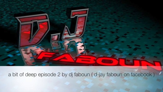 a bit of deep episode 2 by dj faboun ( d-jay faboun )