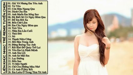 Liên Khúc Nhạc Trẻ Hay   - Giả Vờ Nhưng Em Yêu Anh