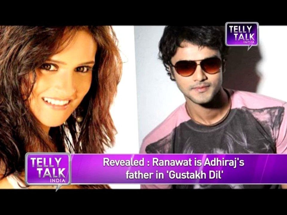 Gustakh Dil - Ranawat is Adhiraj's father - REVEALED - 11092014