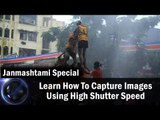 Janmashtami Special || Learn How To Capture Images Using High Shutter Speed || Shraddha Kadakia