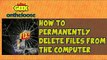 How To Permanently Delete Files From The Computer Episode 23 with Ankit Fadia