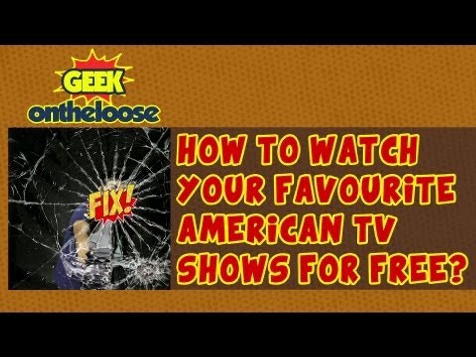 How to watch your Favourite American TV shows for free? - Episode 20 Geek On the Loose