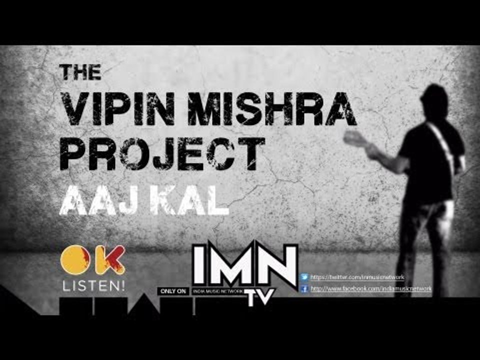 Aaj Kal By The Vipin Mishra Project