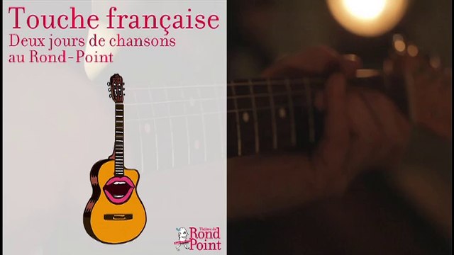Touche française - deux jours de chansons au Rond-Point