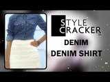 The Denim Shirt Look II Denim Trends II StyleCracker