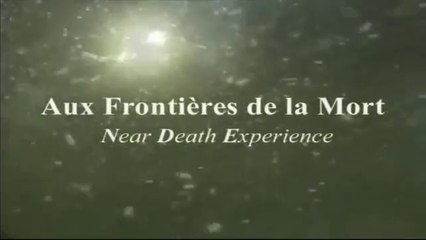 Aux Frontières De La Mort : Near Death Experience (1/3)