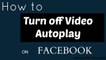 How to Turn off Videos Auto play on Facebook
