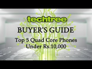 Top 5 Quad Core Phones Under 10,000 Rupees