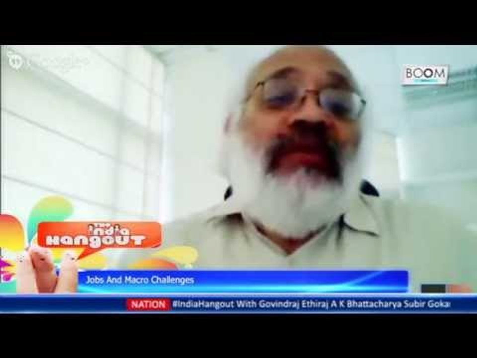 Jobs And Macro Challenges:  Join A K Bhattacharya, Subir Gokarn & Govindraj Ethiraj On #IndiaHangout