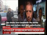 Beni soyacaklar diyen taksici kaçarken kaza yapıp öldü