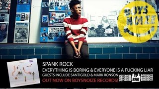 SPANK ROCK - EVERYTHING IS BORING & EVERYONE IS A F---ING LIAR (ALBUM PREVIEW)