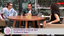 Intervista n'Blue Sky - Dj Blunt & Real 1