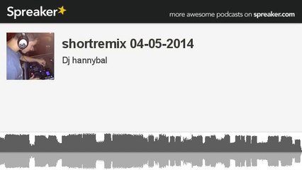 shortremix 04-05-2014 (creato con Spreaker)
