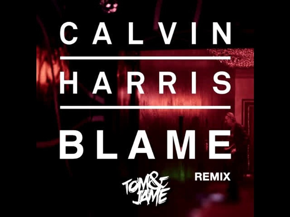 Calvin Harris feat. John Newman - Blame (Tom & Jame Remix)
