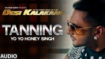 Tanning Full Audio Song | Yo Yo Honey Singh | Desi Kalakaar, Honey Singh New Songs 2014