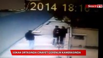 Sokak ortasında cinayet güvenlik kamerasında