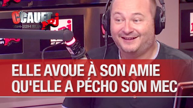 Elle avoue à sa meilleure amie qu'elle a pécho son mec - C'Cauet sur NRJ