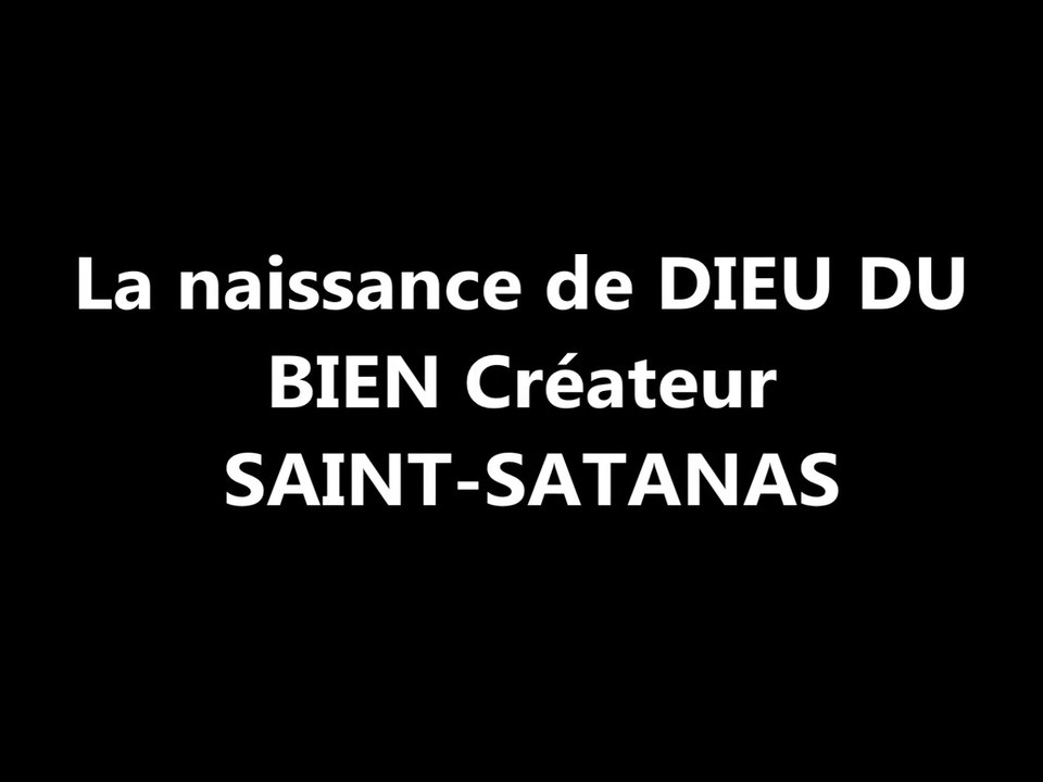La naissance de Dieu du bien Saint-Satan...!!!