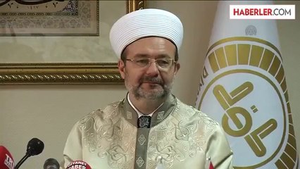 Diyanet İşleri Başkanı Görmez: "Hiç kimse fırsatçılık yapmasın"-