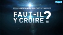 Crimes inexpliqués, Morts Mystérieuses : Quand La Réalité Dépasse La Fiction - Faut-il Y Croire ?