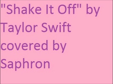 Shake It Off by Taylor Swift covered by Saphron