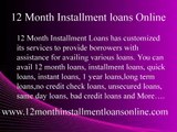 12 Month Installment Loans online- Quick And instant Loans With 1 year Repayment Option