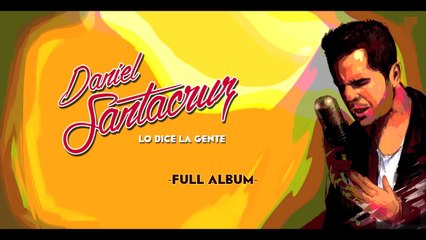 Daniel Santacruz - Lo Dice La Gente (Full Album Audio)