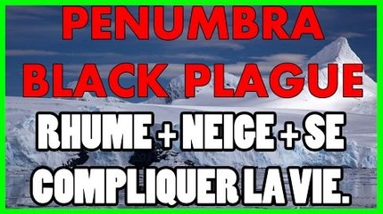 Penumbra Black Plague #5 : L'art de se compliquer la vie