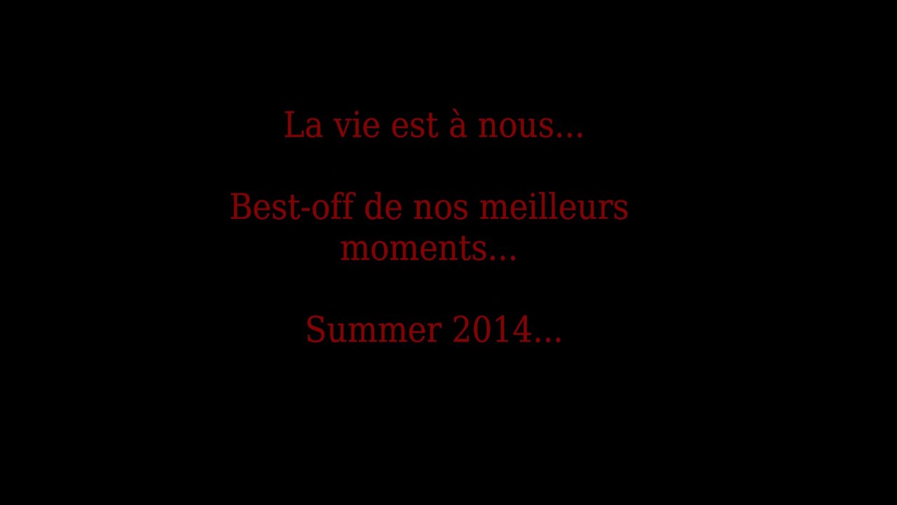 La vie est à nous... Summer 2014