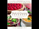 The Whole Life Nutrition Cookbook: Over 300 Delicious Whole Foods Recipes, Including Gluten-Free, D