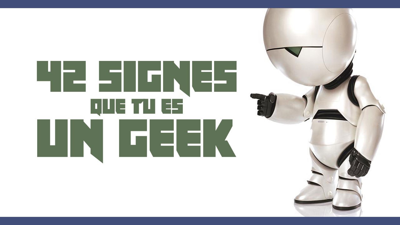 Top 42 des signes qui prouvent que tu es un geek