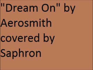 "Dream On" by Aerosmith covered by Saphron