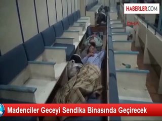 Madenciler Geceyi Sendika Binasında Geçirecek