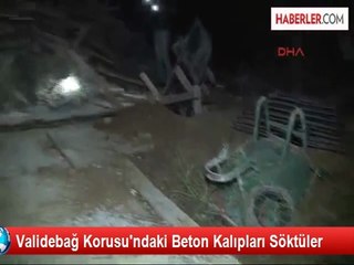 Validebağ Korusundaki Beton Kalıpları Söktüler