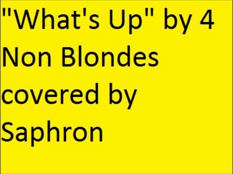 Whats up by 4 Non Blondes covered by Saphron