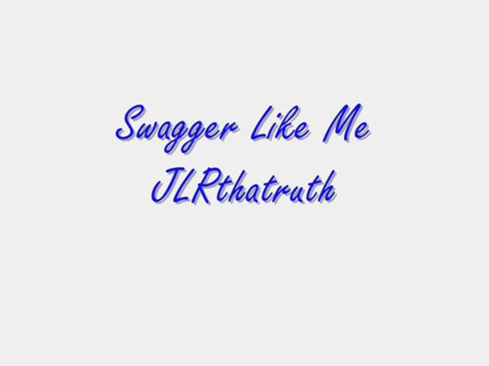 Swagger Like Me - JLRthatruth