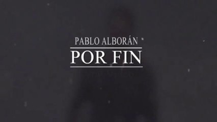 Por Fin - Pablo Alborán (Video Lyric)