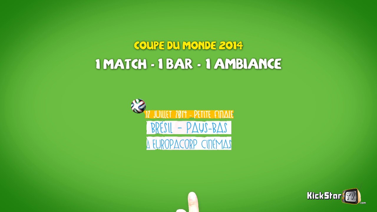 KickStarTV -15- 1 MATCH - 1 BAR - 1 AMBIANCE - Petite finale Brésil/Pays-Bas à EuropaCorp Cinemas (12 juillet 2014)