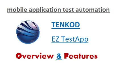 Mobile Applications Test Automation - TENKOD EZ TestApp – Overview & Features