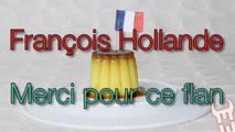 François Hollande: Merci pour ce flan