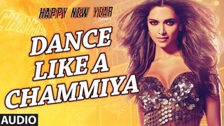 Dance Like A Chammiya Full Audio Song | Happy New Year | Shah Rukh Khan, Deepika Padukone