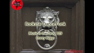 Corey Biggs Presents Music Is The Drug 129 - Rockstar Dance Funk