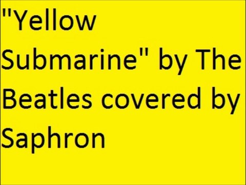 Yellow Submarine by The Beatles covered by Saphron