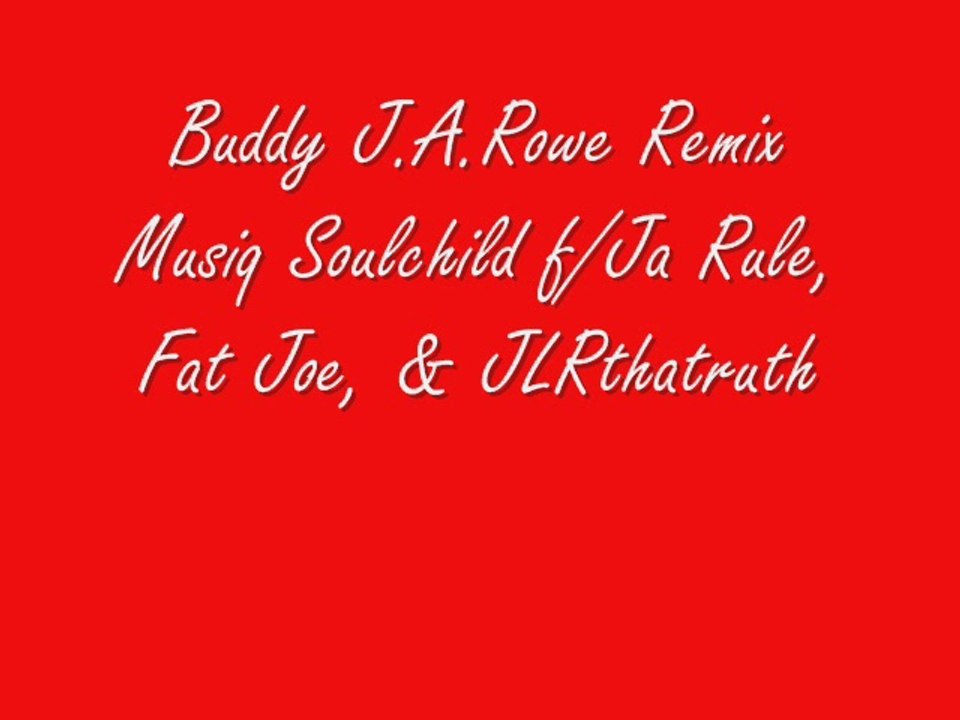 Buddy J.A.Rowe Remix - Musiq Coulchild f/Ja Rule, Fat Joe, & JLRthatruth