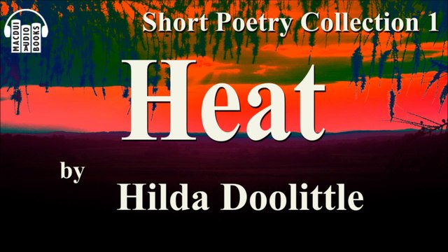 Heat by Hilda Doolittle Poem Free Audio Book Short Poetry Collection 1