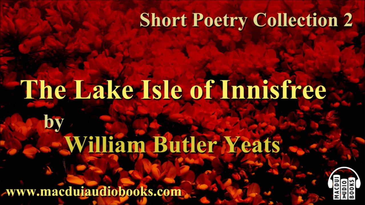 The Lake Isle of Innisfree by William Butler Yeats Free Audio Book Short Poetry Collection 2