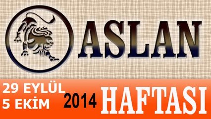 ASLAN Burcu, HAFTALIK Astroloji Yorumu, 29 EYLÜL-5 EKİM 2014, Astrolog DEMET BALTACI