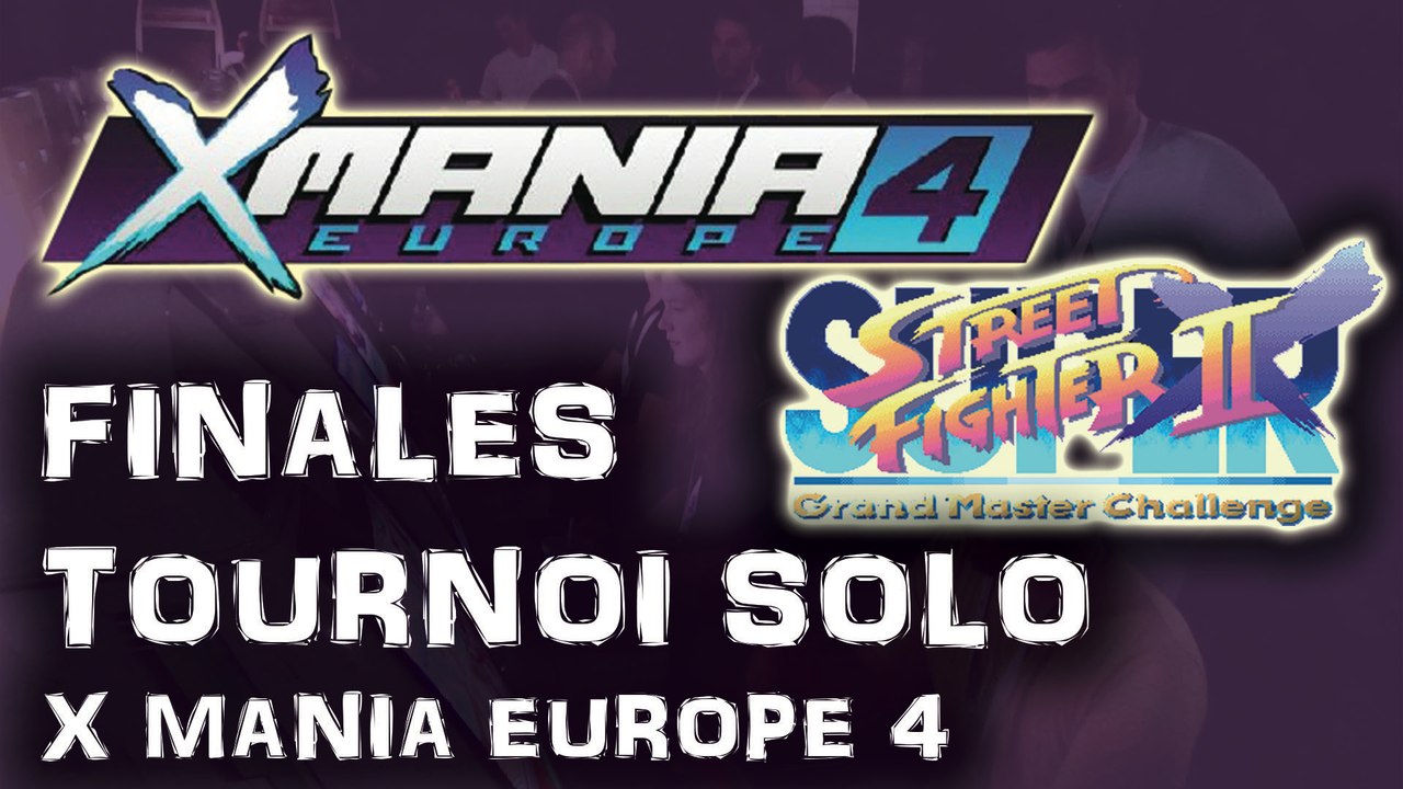 X MANIA Europe 4 finales solo