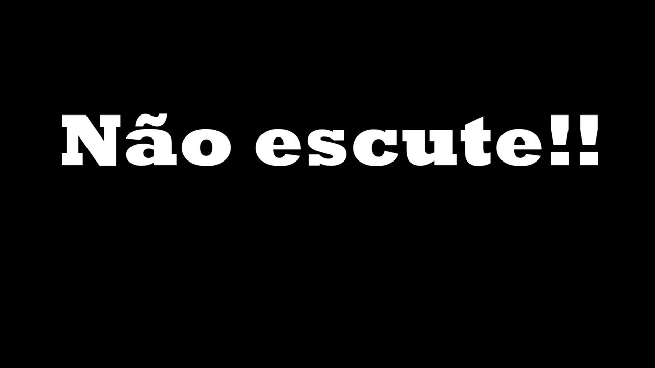 NÃO ESCUTE