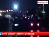 Savaş Uçakları Telabyad'ı Bombaladı